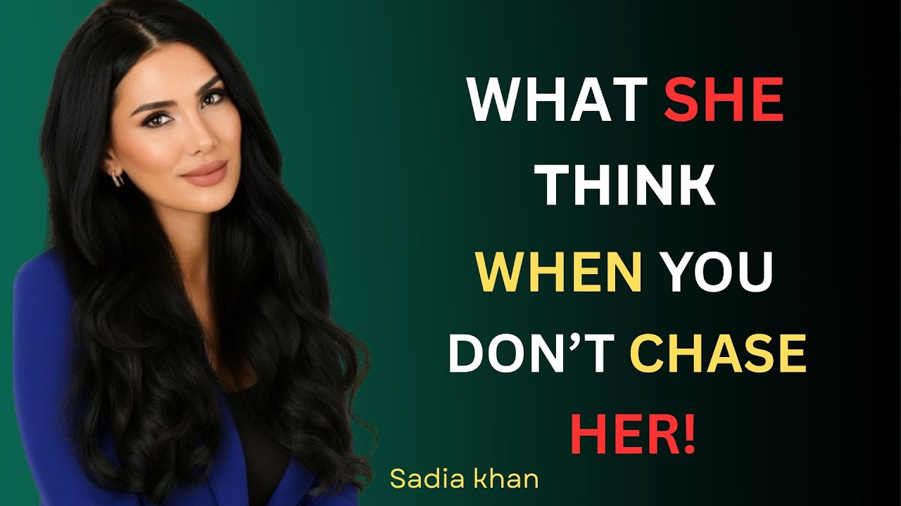 When You Don’t Chase Her, She Can’t Stop Thinking THIS | Sadia Khan | Female Psychology