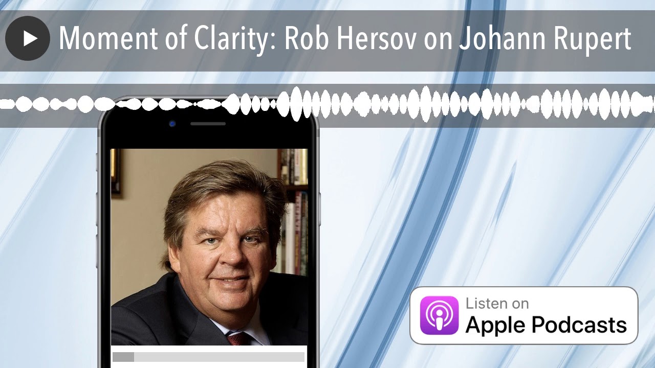 Moment of Clarity: Rob Hersov on Johann Rupert