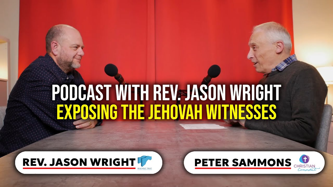 PODCAST WITH REV JASON WRIGHT - EXPOSING THE JEHOVAH WITNESSES
