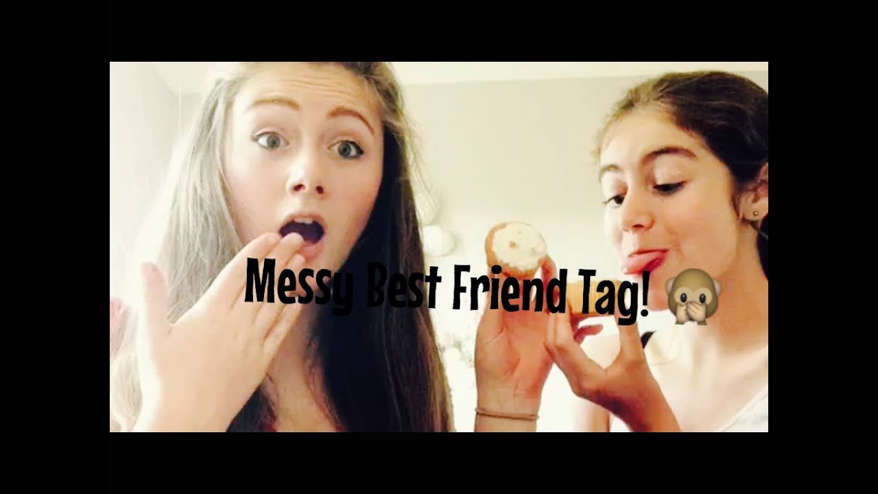 Messy best friend tag!