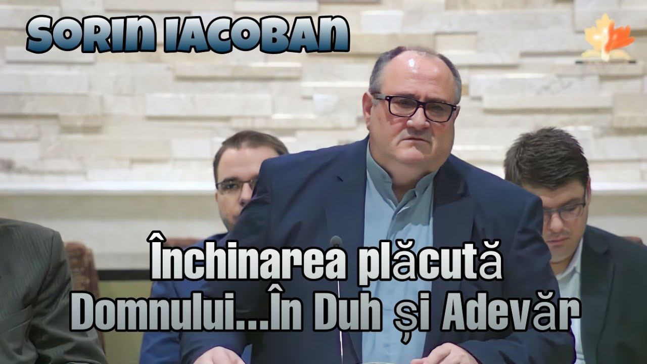 Sorin Iacoban 》 Închinarea plăcută Domnului...În Duh și Adevăr....