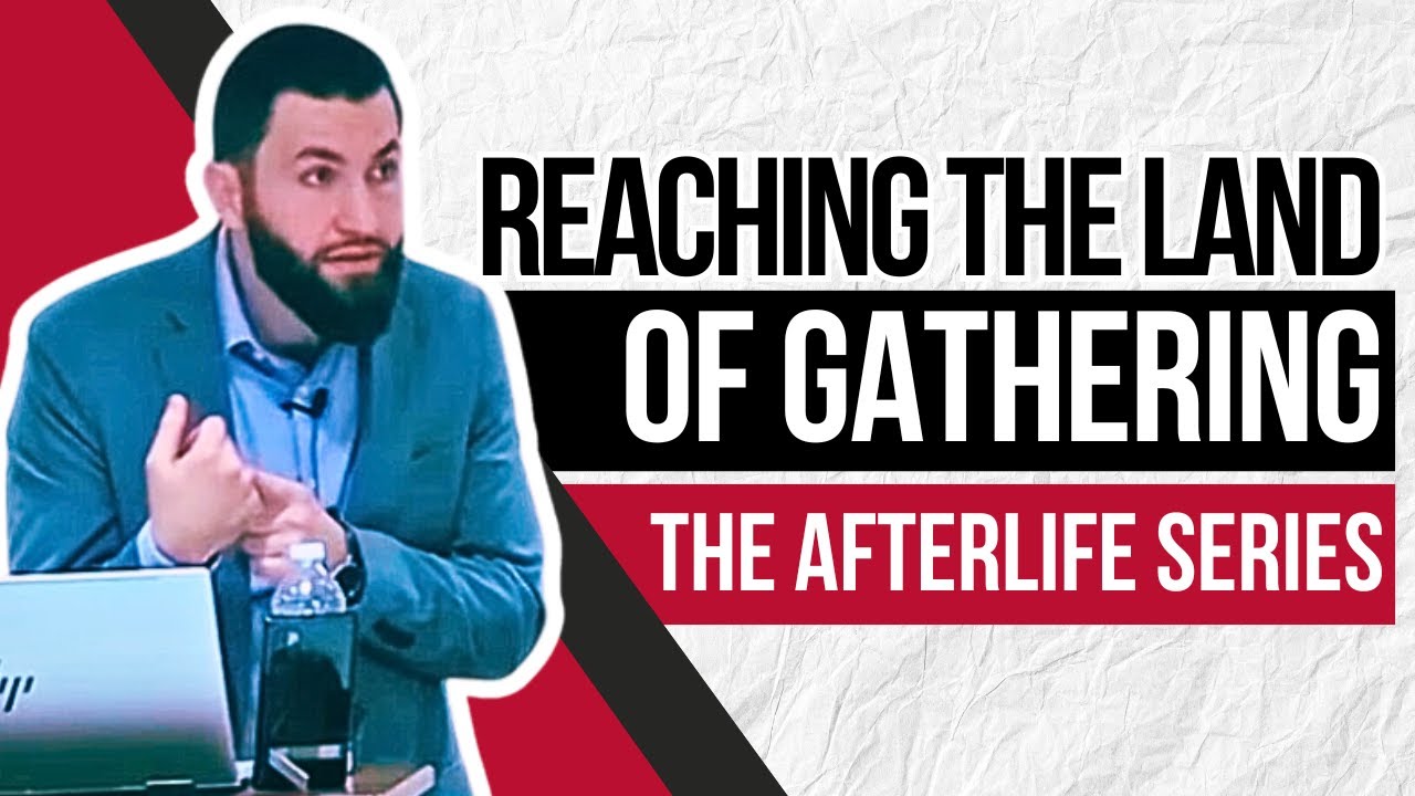 Reaching the Land of Gathering on the Day of Judgment | Ep. 7 | The Afterlife Series