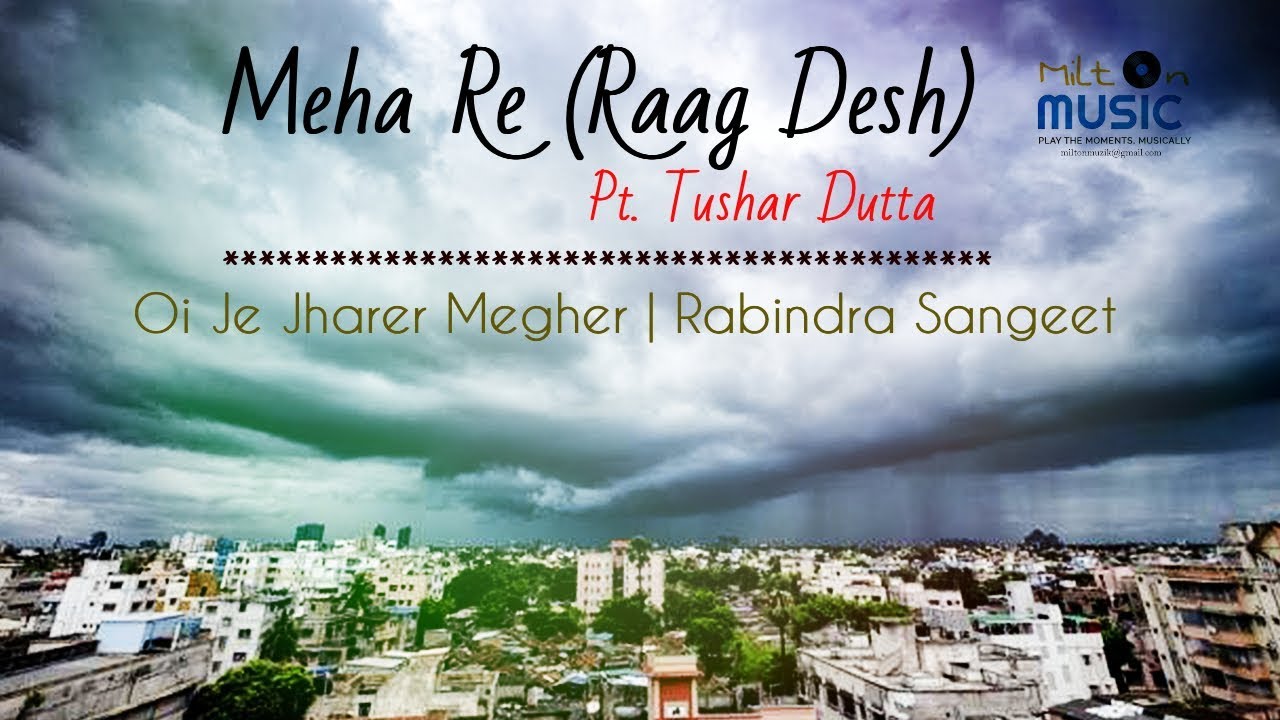 Meha Re (Raag Desh) | Pt.Tushar Dutta | Oi Je Jharer Megher | Rabindra Sangeet