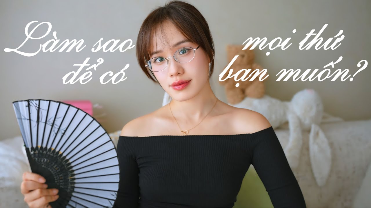 Làm sao để thực sự có mọi thứ bạn muốn?