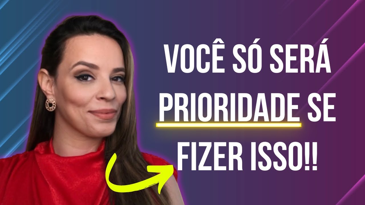 VOCÊ SÓ SERÁ PRIORIDADE SE FIZER ISSO!!!