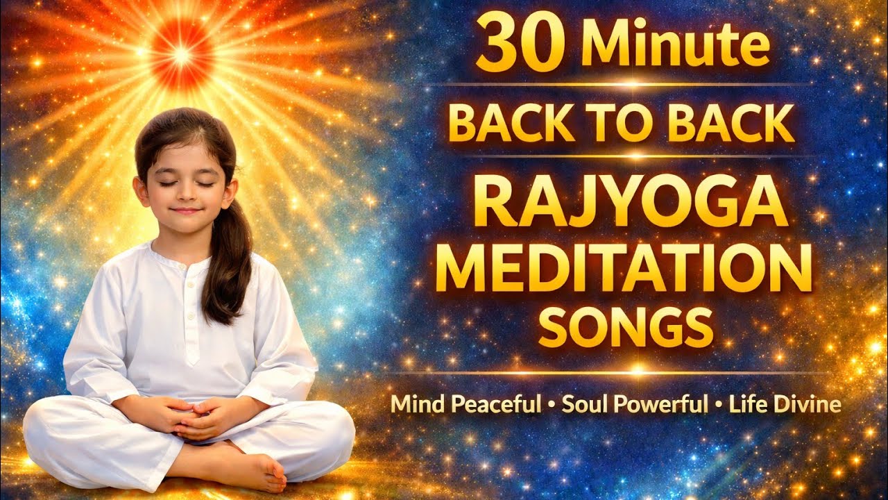 30 Min Rajyoga Meditation Songs | Feel Shiv Baba’s Love & Soul Power