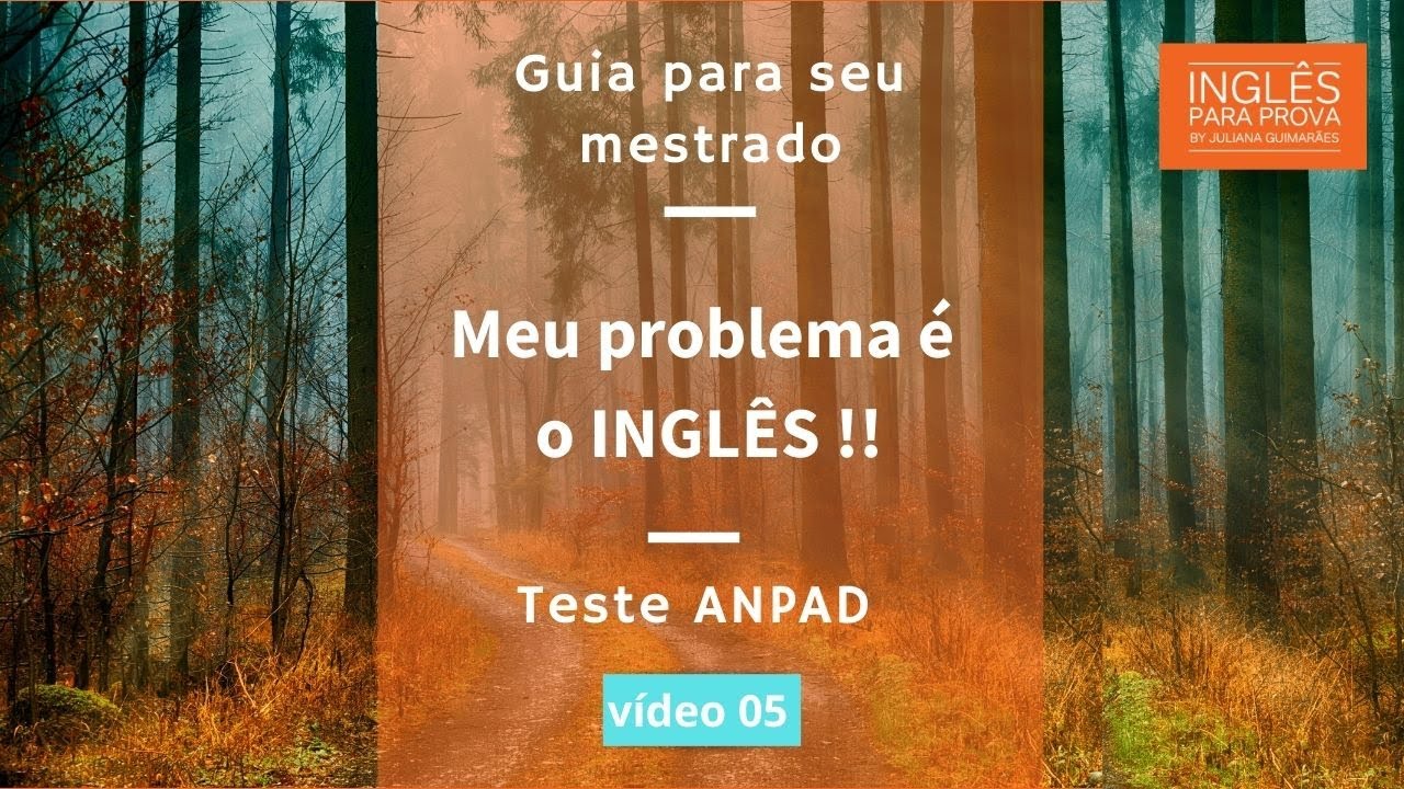 Meu problema &eacute; o ingl&ecirc;s  - v&iacute;deo 05 |Teste Anpad - Guia para mestrado | Juliana Guimar&atilde;es