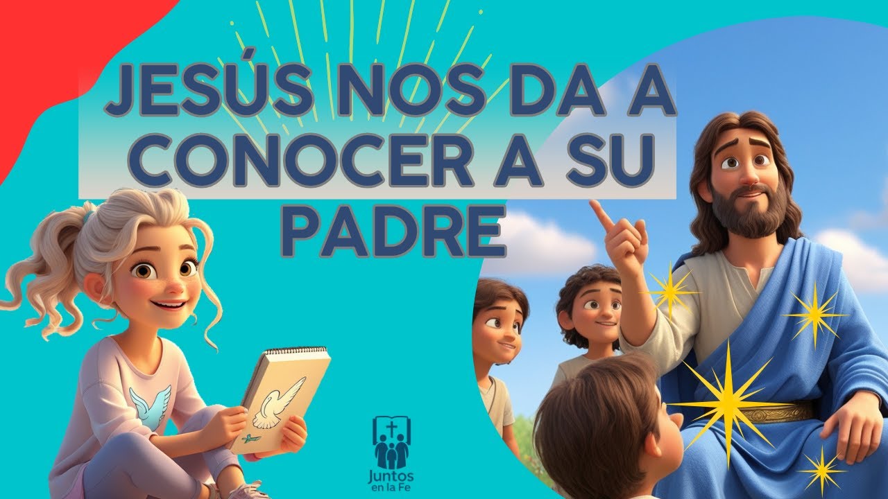2.1 ¿Quieres conocer a Dios Padre? Jesús te lo presenta.