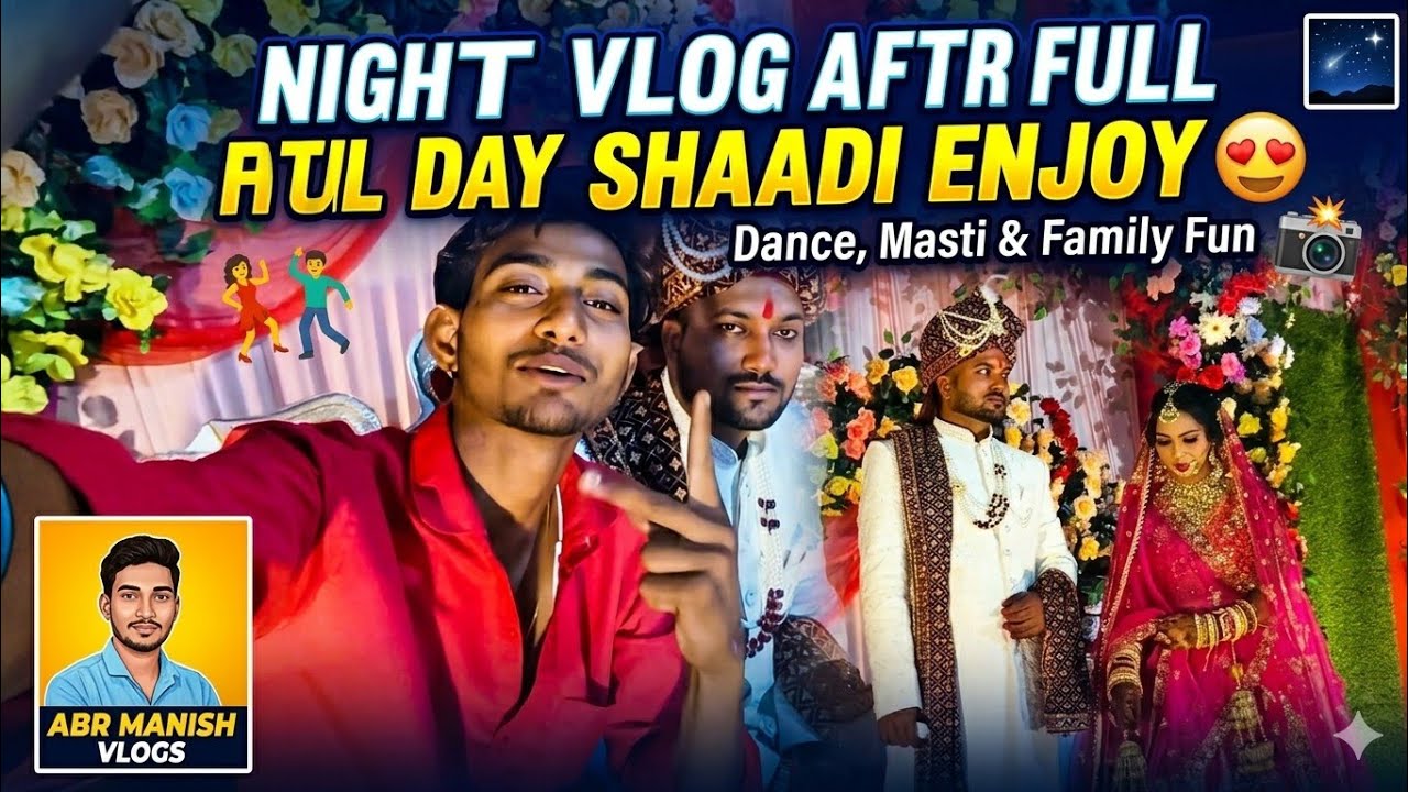Night Vlog After Full Day Shaadi Enjoy 😍 | Dance, Masti & Family Fun | ABR MANISH VLOGS
