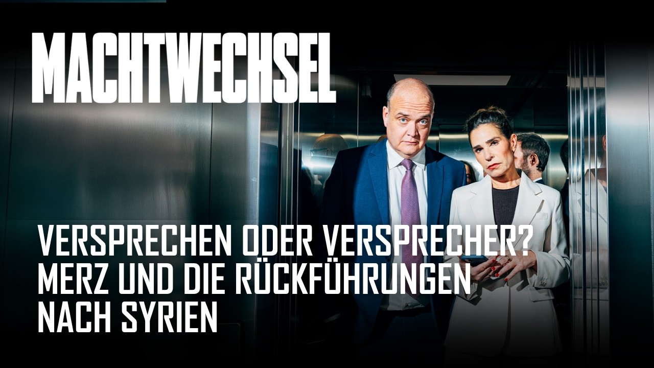 Versprechen oder Versprecher? Merz und die R&uuml;ckf&uuml;hrungen nach Syrien | Podcast Machtwechsel