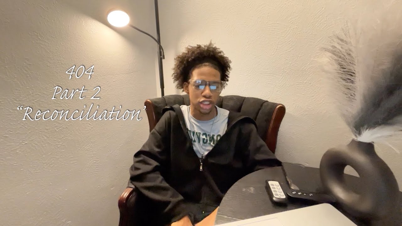 Video diary Entry 2: Reconciliation (404 pt.2)
