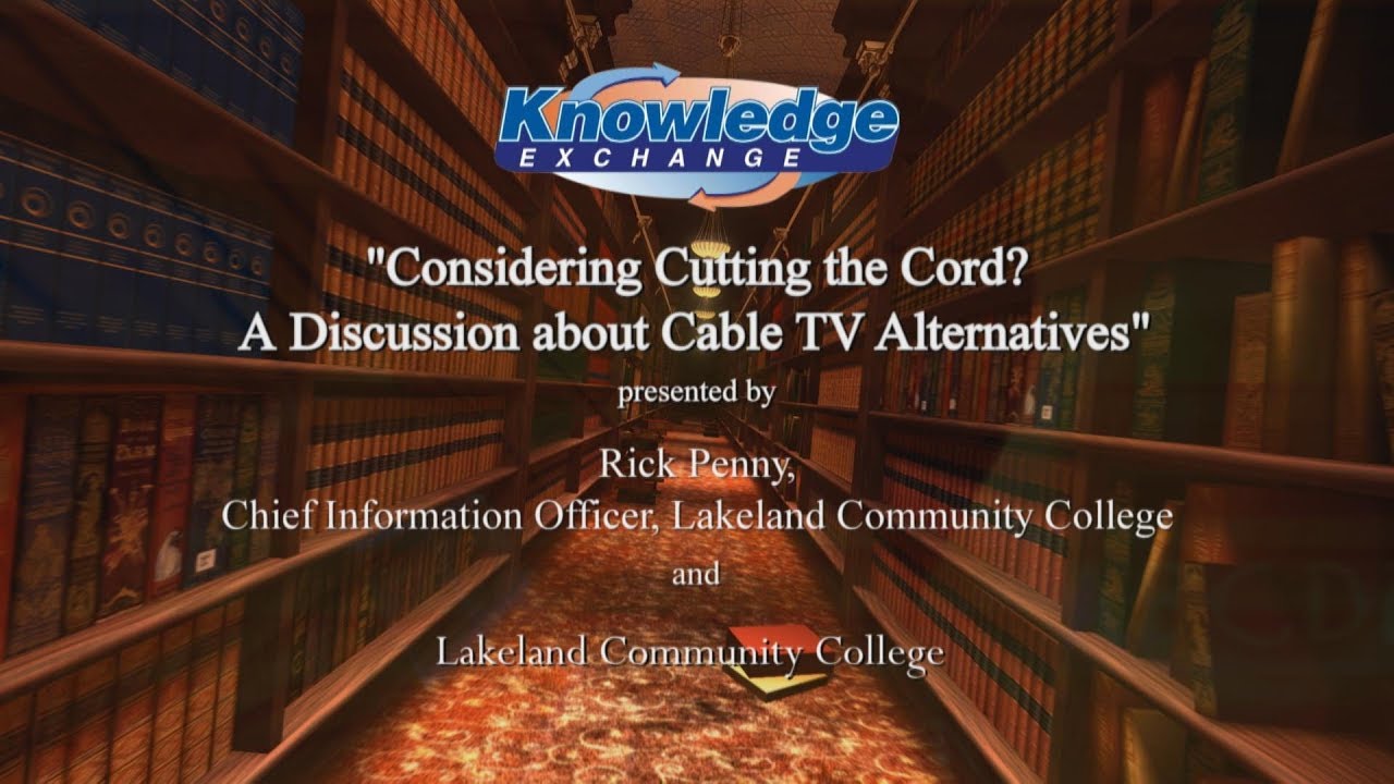 The Knowledge Exchange - Cutting the Cord, A Discussion about Cable TV Alternatives