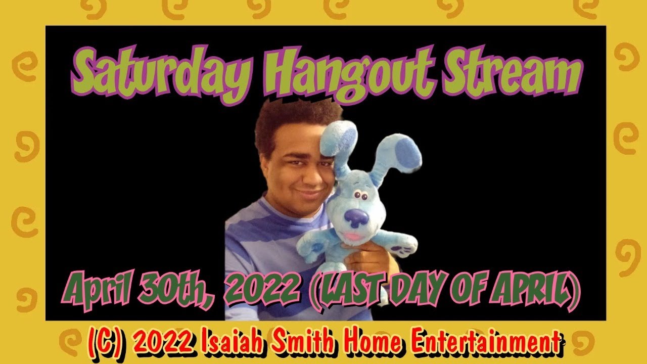 Saturday Hangout Stream (04/30/2022) (LAST DAY OF APRIL)