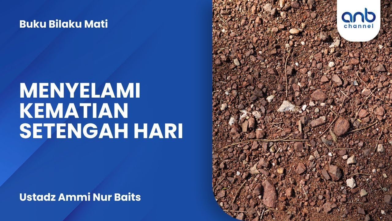 Menyelami Kematian Setengah Hari | Ustadz Ammi Nur Baits