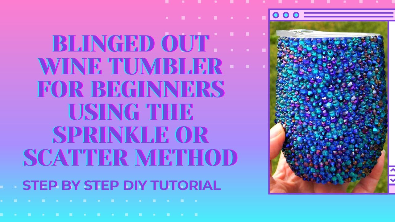 How to Add Rhinestones to A Wine Tumbler and Bling it Out Using the Sprinkle or Scatter Method DIY