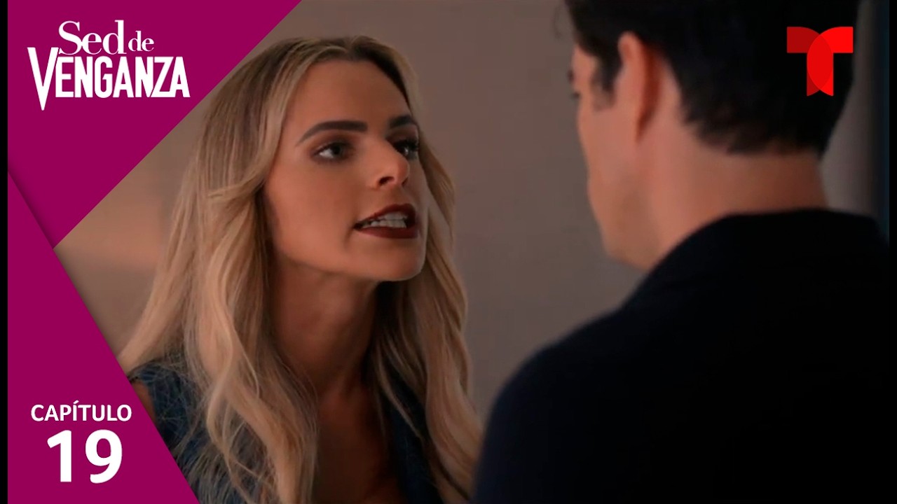 Sed de Venganza | Capítulo 19: Amor o pasión | Telemundo Novelas
