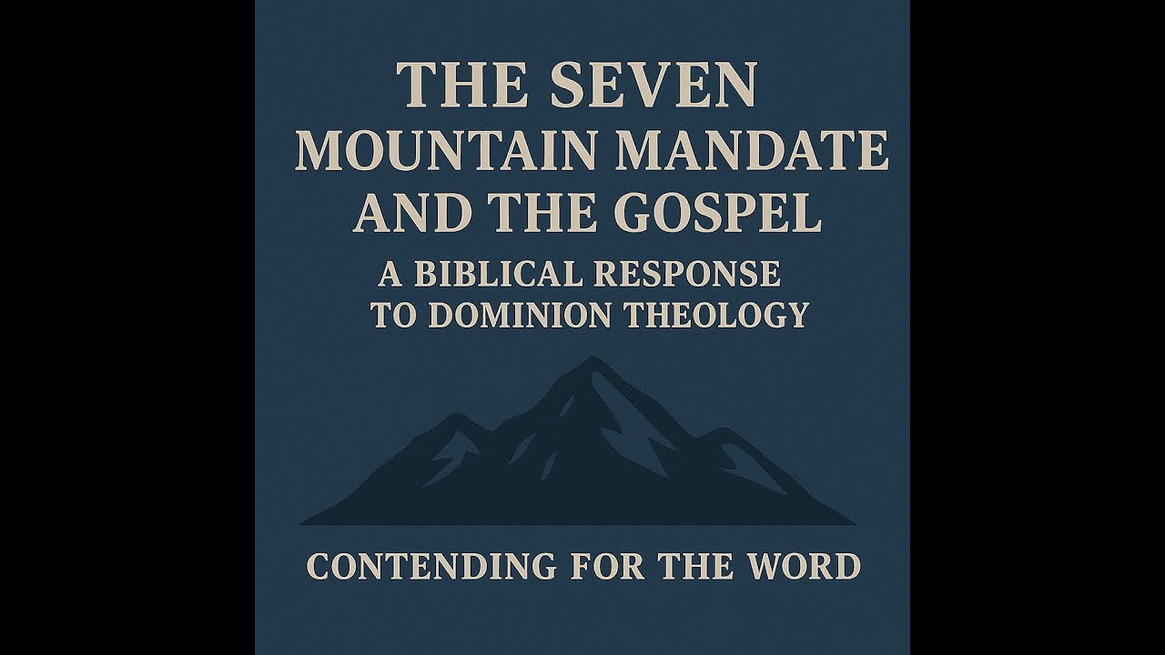 The Seven Mountain Mandate and the Gospel A Biblical Response to Dominion Theology
