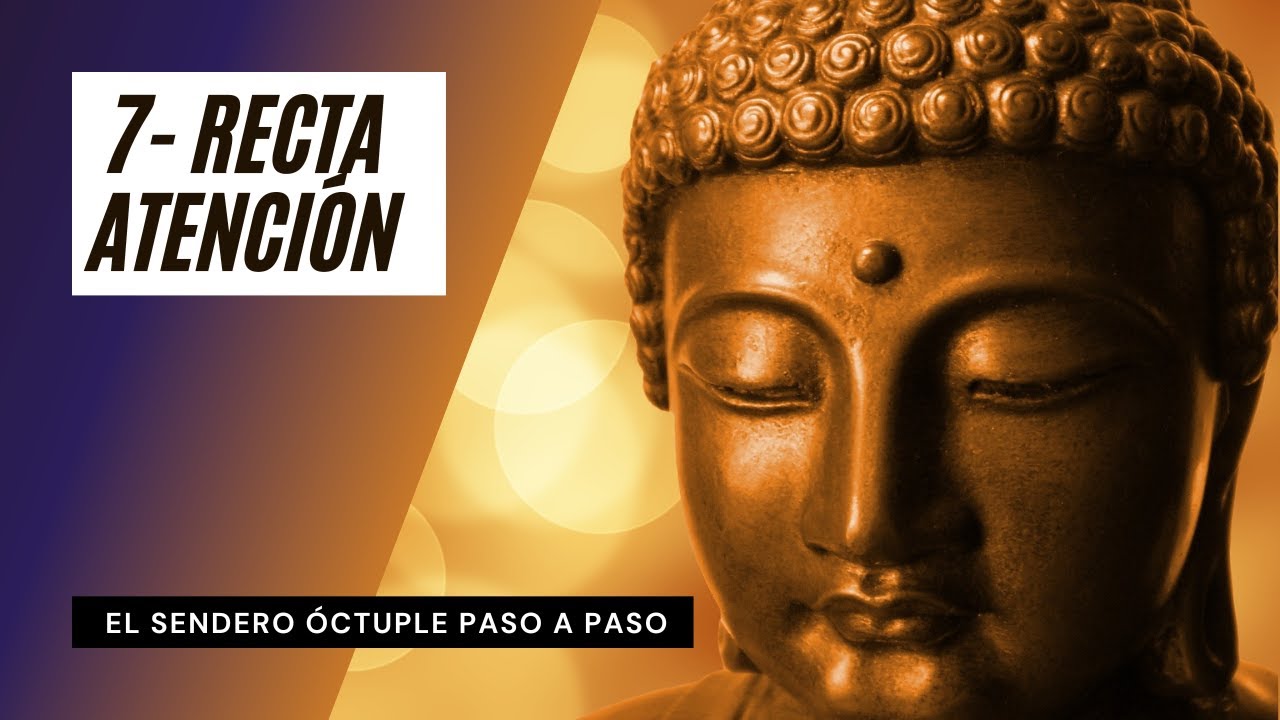 El Noble Sendero &Oacute;ctuple | La Recta Atenci&oacute;n | Ocho Pasos Hacia la Iluminaci&oacute;n | Budismo ☸️
