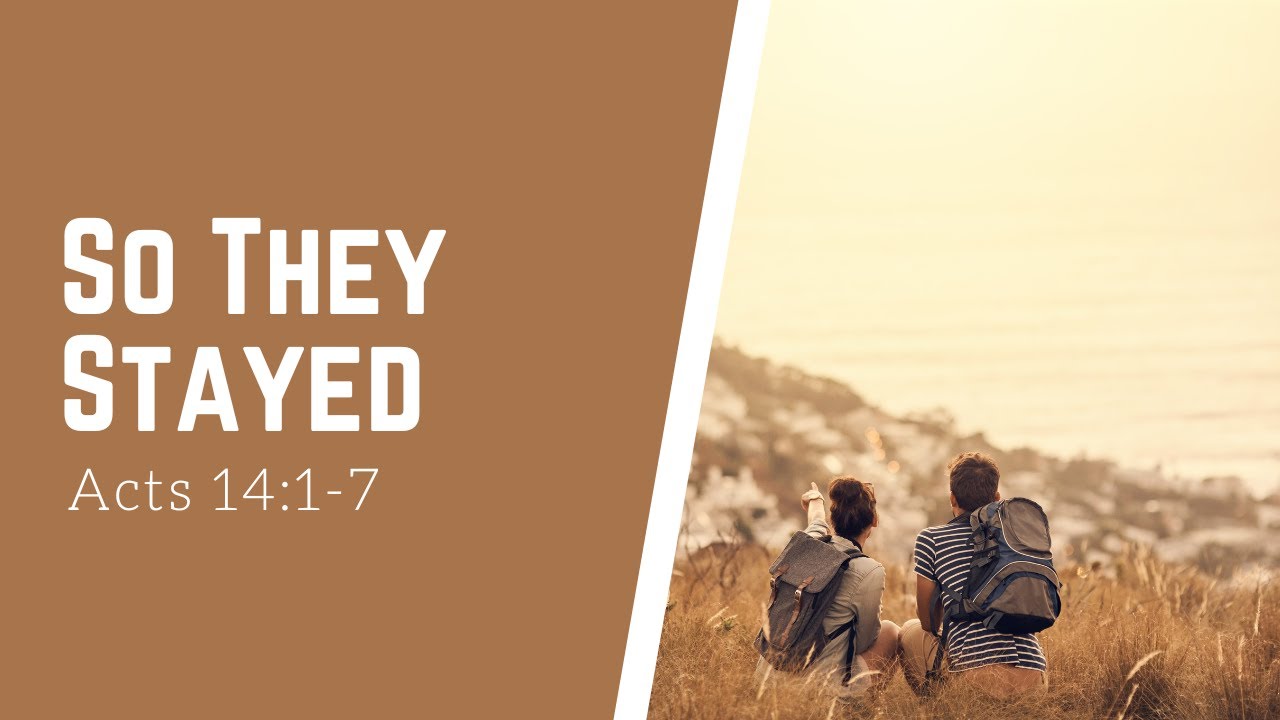 So They Stayed - Acts 14:1-7 - Gary W. Miller
