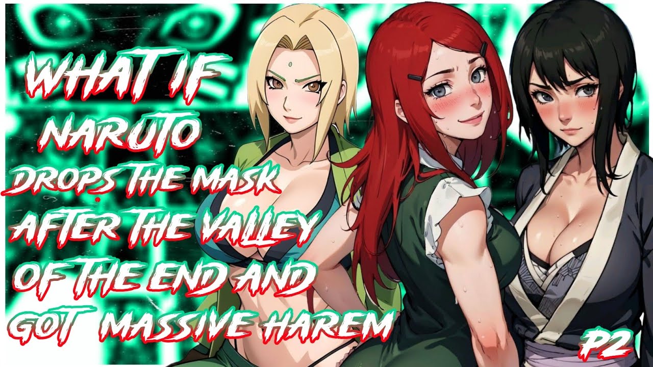 What if Naruto Drops the mask after the Valley of the End and got Massive Harem | PART 2 | End