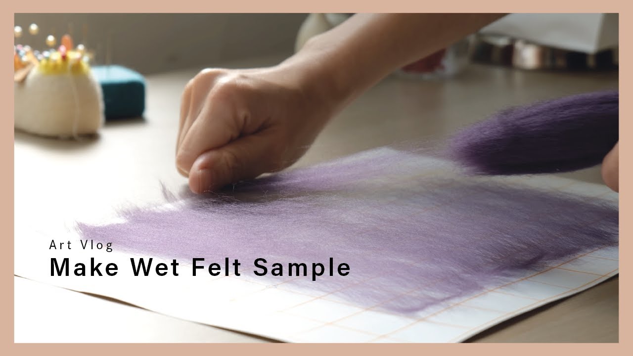Wet Felt: The Most Satisfying Process