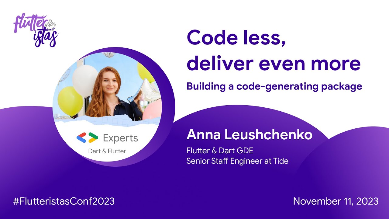 Code less, deliver even more 💜 Anna Leushchenko 💜 Flutteristas Conference