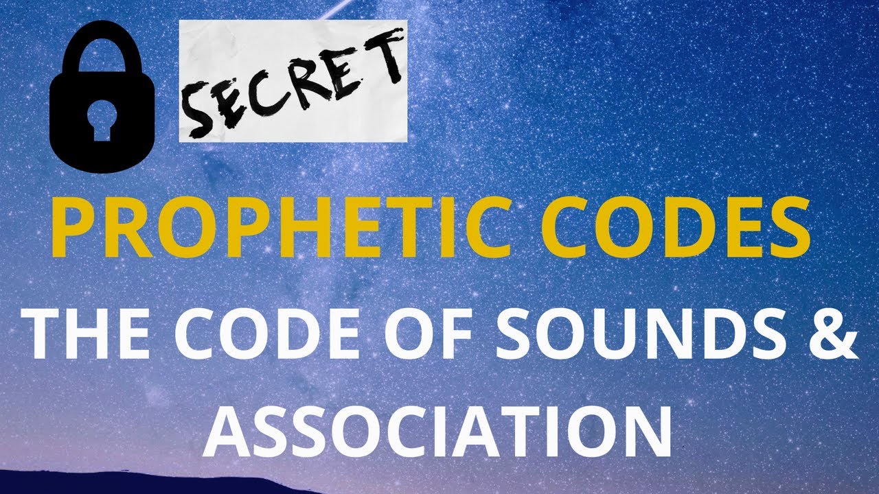 PROPHETIC CODES-SOUNDS & ASSOCIATION