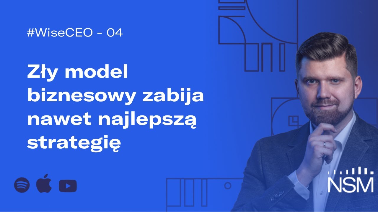 WiseCEO#04: Zły model biznesowy zabija nawet najlepszą strategię
