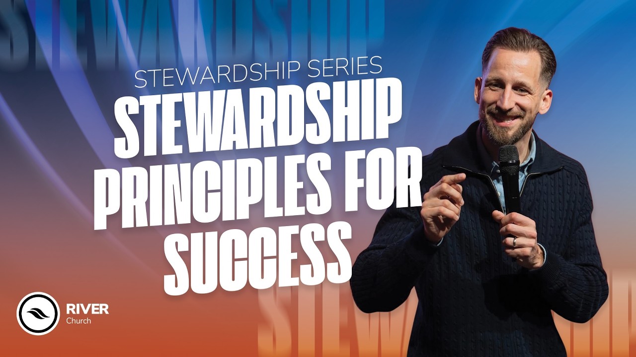 Stewardship Principles for Success | Stewardship Series | Part 3 | Ben Kroeske | River Church