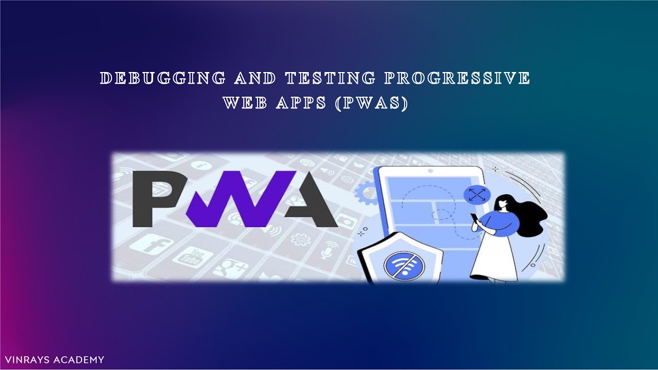 Debugging and Testing PWAs