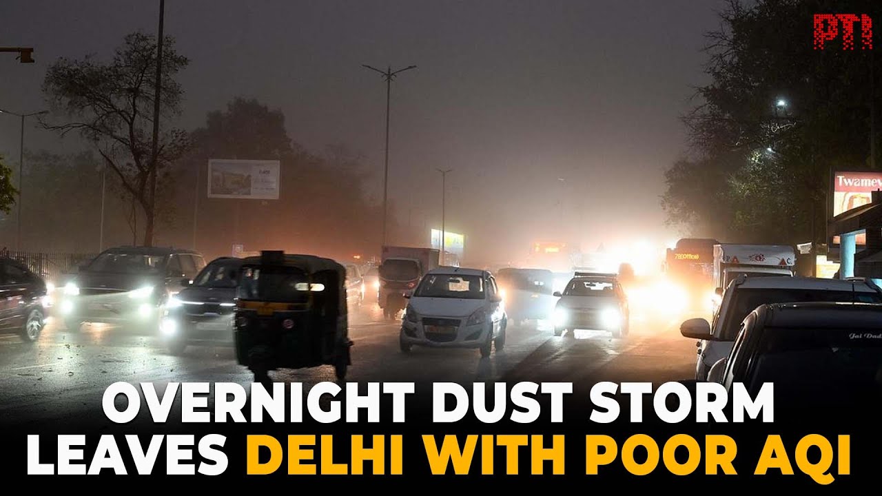 Overnight Dust Storm leaves Delhi with poor AQI