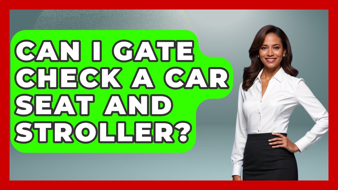 Can I Gate Check A Car Seat And Stroller? - Raising A Toddler
