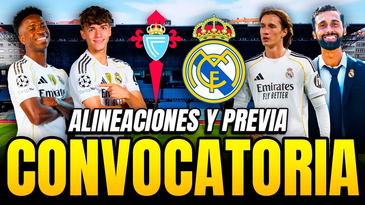 ¡LOS CONVOCADOS DEL MADRID PARA JUGAR ANTE EL CELTA DE VIGO! | ALINEACIONES Y PREVIA DEL PARTIDO