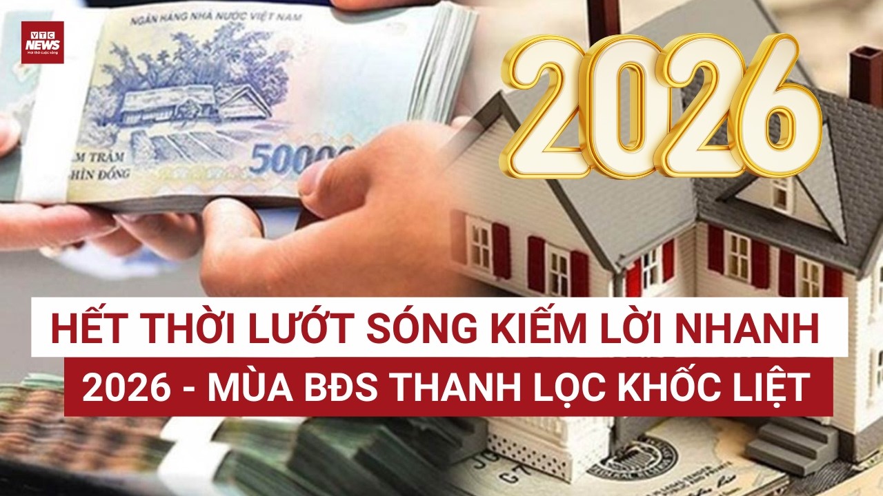 Tín dụng bị siết, sóng đầu cơ đảo chiều: Địa ốc 2026 bước vào mùa thanh lọc khốc liệt