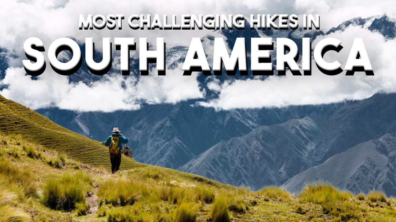 10 of the Most Challenging Hikes in South America