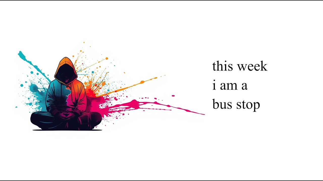 01) This week I am a bus stop