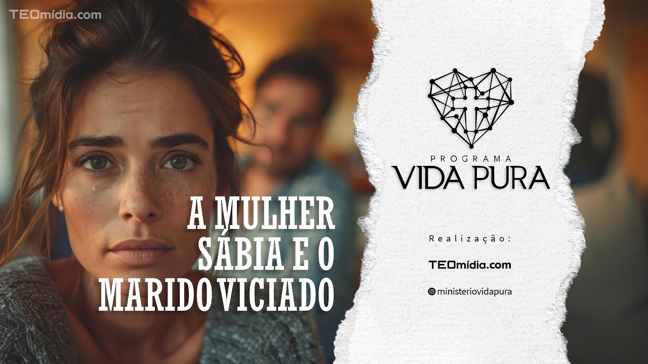 A Mulher Sábia e o Marido Viciado | Vida Pura # 53