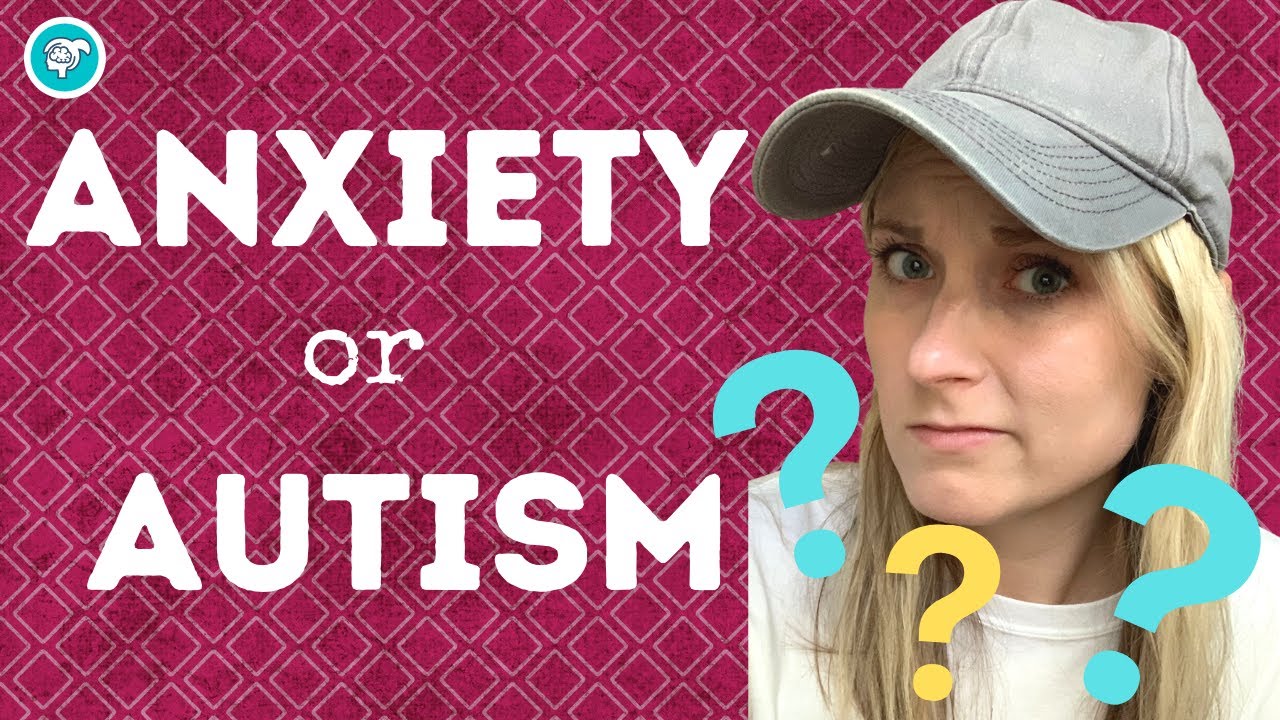 Is It Autism or Anxiety?