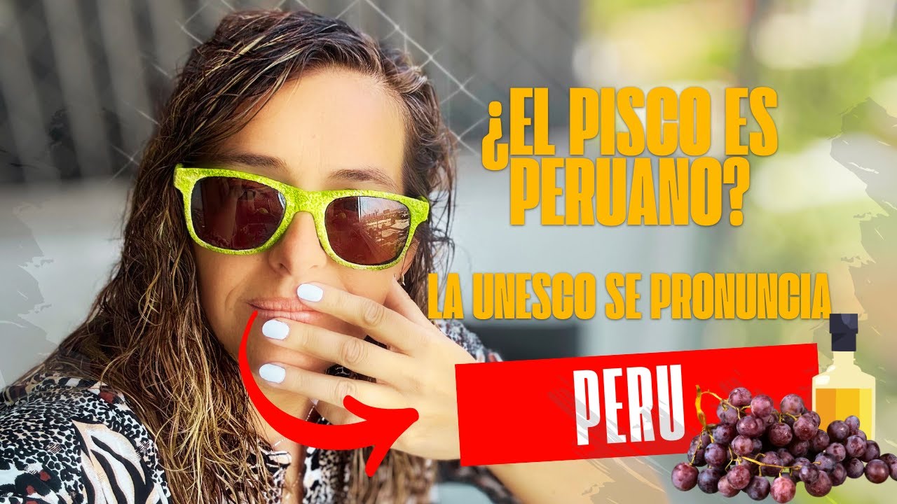 Perú y Chile: ¿Quién Tiene Razón sobre el Pisco? La UNESCO Se Pronuncia