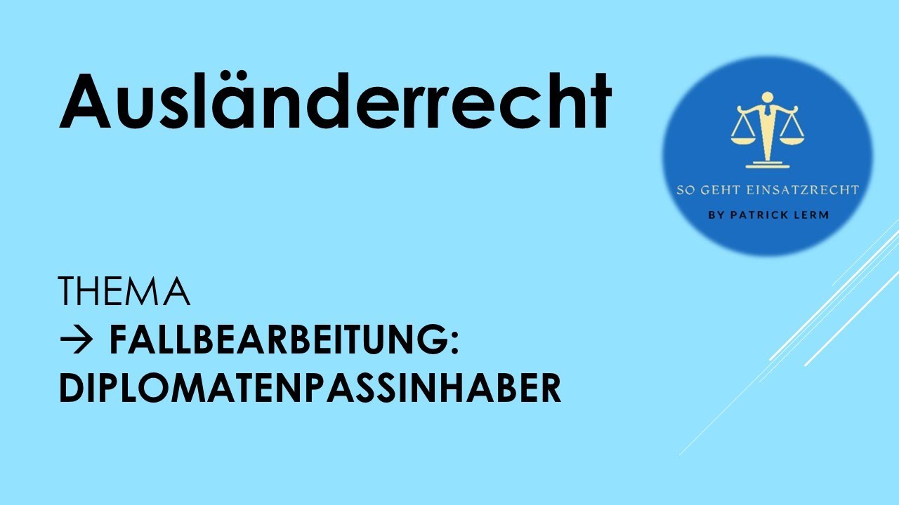 So geht Einsatzrecht! | ► Ausländerrecht | ► Fallbearbeitung 👉🏻 hier: Diplomatenpassinhaber
