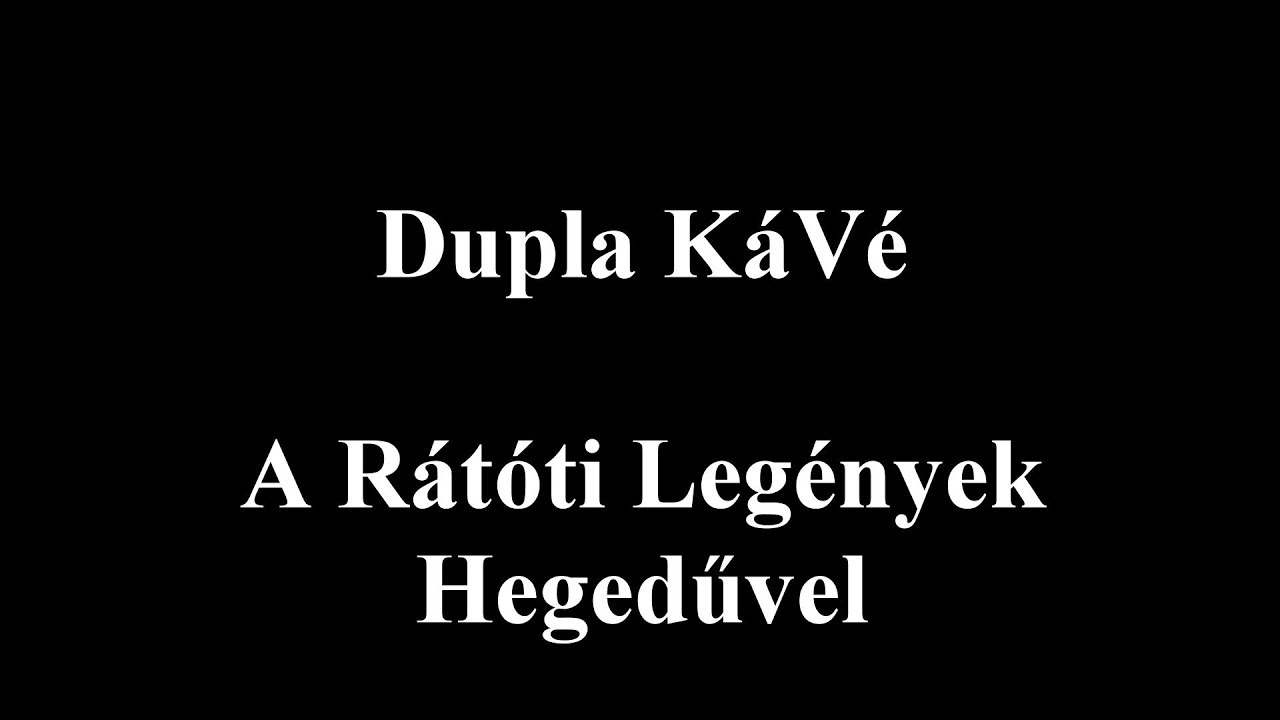 Dupla KáVé - A rátóti legények - Hegedűvel - Dalszöveges/Lyric Video - 2015