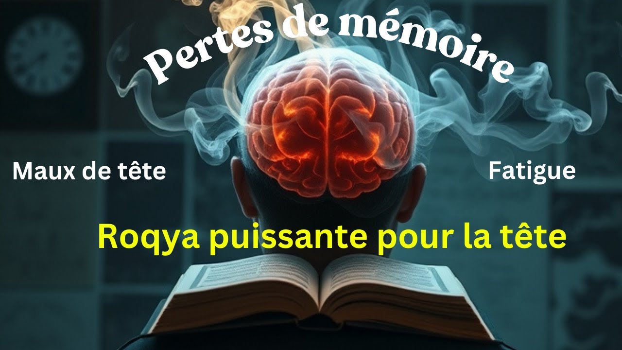 Roqya puissante contre la sorcellerie dans la tête, la perte de mémoire, les déconcentrations, oubli