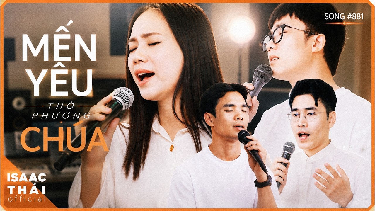 Mến Yêu Thờ Phượng Chúa|Isaac Thái x Tiên Ê Ca x Trương Kiều Diễm x Đức Nguyễn (Love To Worship God)