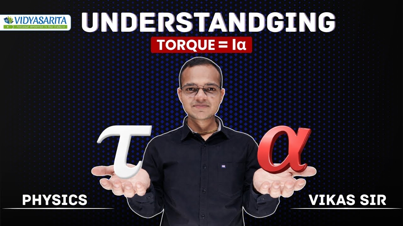 Understanding Torque  = Iα | Part 5 | Vikas Sir | Physics | Vidyasarita Academy