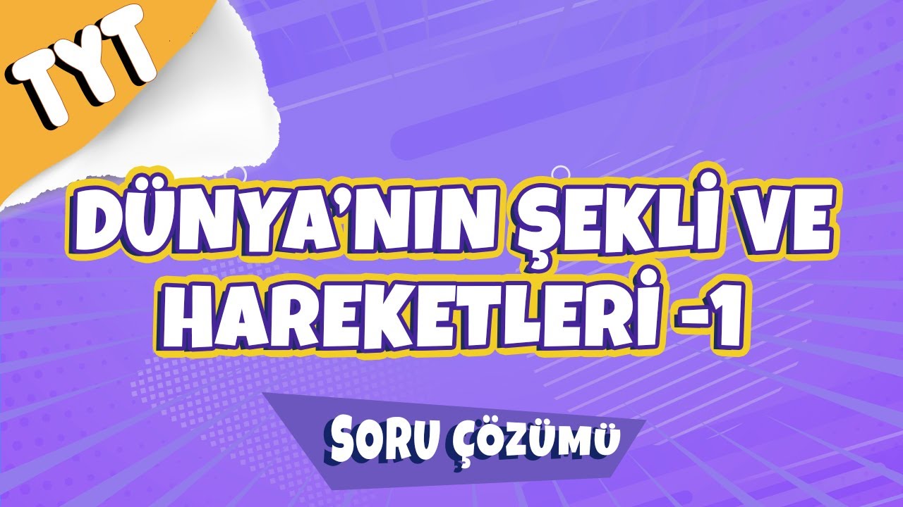 Dünya'nın Şekli ve Hareketleri -1 Soru Çözümü  | 2022 
