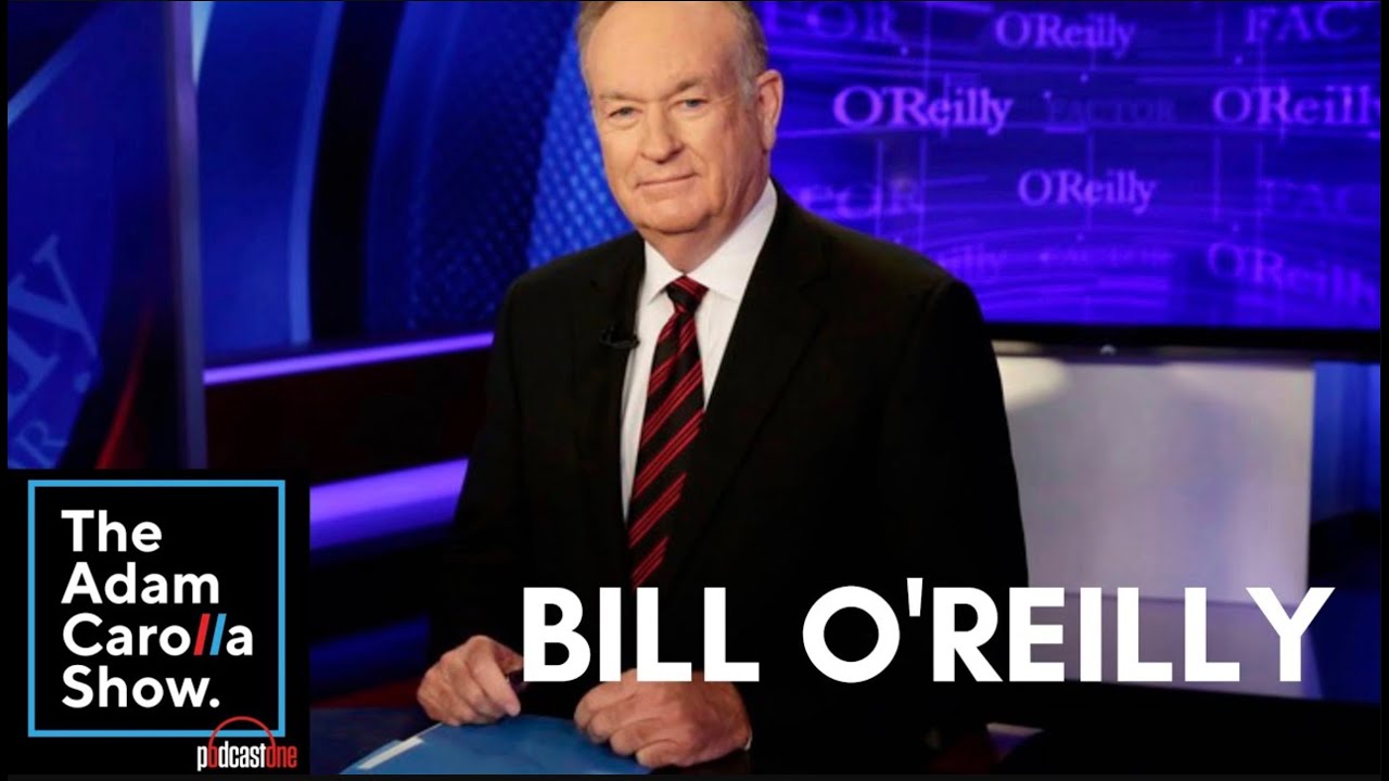 Bill O'Reilly (5.5.21) - The Adam Carolla Show