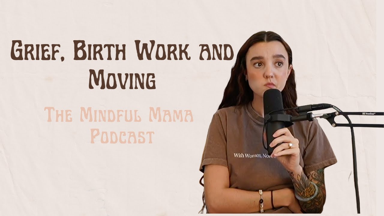 Grief, Birth Work and Moving