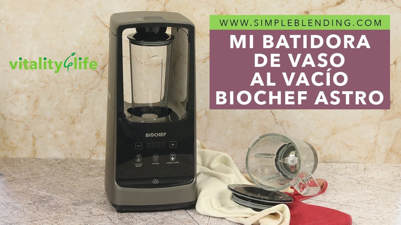 MI BATIDORA DE VASO AL VACIO BIOCHEF ASTRO | Batidora al vacío | Biochef Astro de Vitality4life