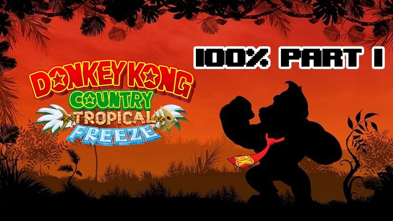 Donkey Kong Country Tropical Freeze - Switch 100% (part1)