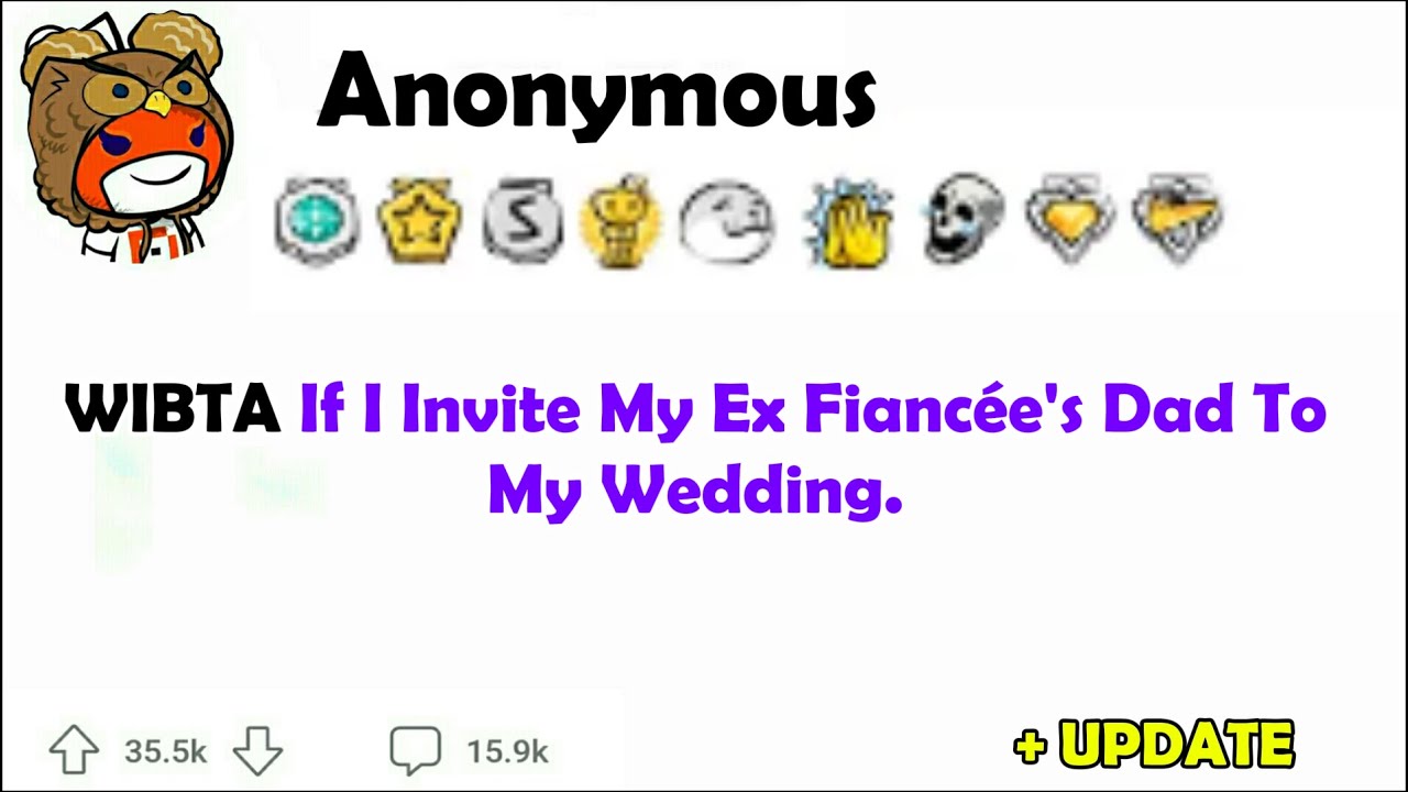 WIBTA If I Invite My Ex Fiancée's Dad To My Wedding.